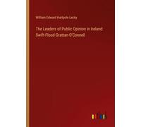 Les leaders de l'opinion publique en Irlande : Swift-Flood-Grattan-O'Connell