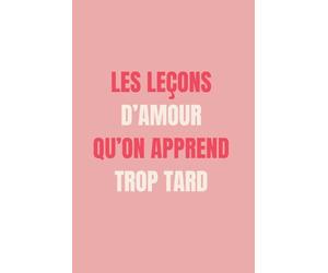 Les Leçons D’amour Qu’on Apprend Trop Tard