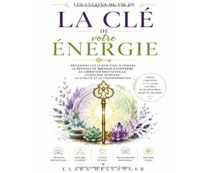 Les Leçons de vie de La e votre Énergie: Réflexions sur le bien-être, à travers la méthode de Natacha Calestrémé, la libération émotionnelle, ... intérieur, la vitalité et la transformation