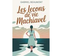 Les Leçons de Vie de Machiavel: Ne soyez plus spectateur de votre vie, devenez-en le stratège