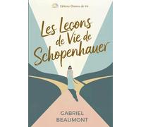 Les Leçons de Vie de Schopenhauer: Trouver la Lumière dans l’Ombre - Ce livre vous guide pour cultiver résilience, gratitude et authenticité à travers des exemples et des exercices introspectifs