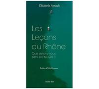 Les Leçons Du Rhône - Que Serions-Nous Sans Les Fleuves ?
