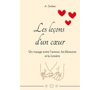 Les leçons d'un cœurs: Un voyage entre l’amour, les blessures et la lumière