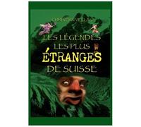 Les Légendes Les Plus Étranges De Suisse