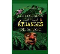 Les legendes les plus etranges de suisse - Christian Vellas - Slatkine - relié - Contes / Légendes