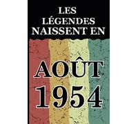 Les légendes naissent en Août 1954: Idée cadeau original pour le 67ème anniversaire I Citations positives humour I Carnet de notes ligné, journal ... anniversaire pour 67 ans homme et femme