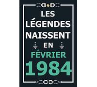 Les légendes naissent en Février 1984: Idée cadeau original pour le 37ème anniversaire I Citations positives humour I Carnet de notes ligné, journal ... anniversaire pour 37 ans homme et femme