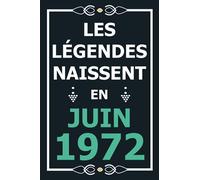 Les légendes naissent en Juin 1972: Idée cadeau original pour le 49ème anniversaire I Citations positives humour I Carnet de notes ligné, journal ... anniversaire pour 49 ans homme et femme