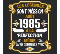 Les Légendes Sont Nèes En août 1985 À La Perfection Mûrir La Vie Commence Avec 35: Livre d'or - Son Jubilé Livre à Personnaliser pour les ... Journal Intime Decoration idée - Thème: Or