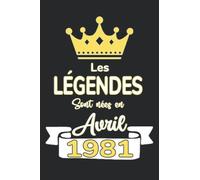Les légendes sont nées en Avril 1981: 41 ans cadeau anniversaire carnet de notes, Idée cadeau naissance original pour homme femme vous permet d'écrire ... | née en 1981, 41ème anniversaire Cadeau.