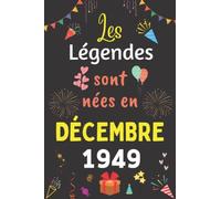 Les Légendes Sont Nées En Décembre 1949: Carnet de notes ligné, Idée Cadeau Personnalisé pour Garçon et Fille née en Décembre 1949 | Collection Humour drôle - 110 pages