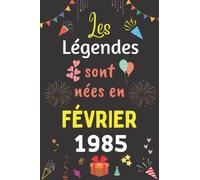 Les Légendes Sont Nées En Février 1985: Carnet de notes ligné, Idée Cadeau Personnalisé pour Garçon et Fille née en Février 1985 | Collection Humour drôle - 110 pages