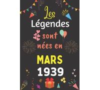 Les Légendes Sont Nées En Mars 1939: Carnet de notes ligné, Idée Cadeau Personnalisé pour Garçon et Fille née en Mars 1939 | Collection Humour drôle - 110 pages