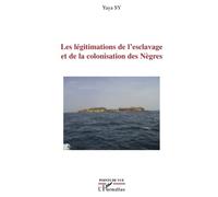 Les légitimations de l'esclavage et de la colonisation des Nègres – L'Harmattan