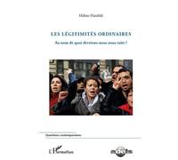 Les légitimités ordinaires Au nom de quoi devrions-nous nous taire ? - Hélène Hatzfeld - L'harmattan - broché - Essai