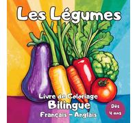 Les Légumes - Livre de Coloriage Bilingue Français - Anglais: Livre de Coloriage Bilingue Les Légumes - 30 Dessins Ludiques avec Vocabulaire en Français et en Anglais