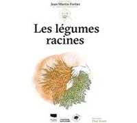 Les Légumes racines Jean-Martin Fortier (Auteur), Flore Avram (Illustration)