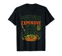 Les légumes sont Chers, Alors J'Ai commencé à jardiner T-Shirt