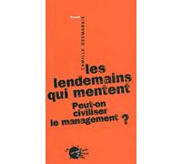 Les Lendemains Qui Mentent - Peut-On Civiliser Le Management ?