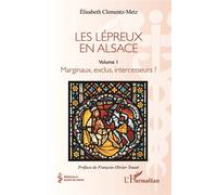 Les lépreux en Alsace Marginaux, exclus, intercesseurs ? - Elisabeth Clementz-Metz - L'harmattan - broché - Scolaire / Universitaire