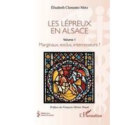 Les lépreux en Alsace: Marginaux, exclus, intercesseurs ?