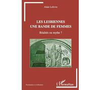 Les lesbiennes une bande de femmes Réalités ou mythe? - Alain Lefèvre - L'harmattan - broché - Essai