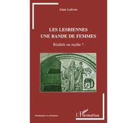 Les lesbiennes une bande de femmes Réalités ou mythe? - Alain Lefèvre - L'harmattan - broché - Essai