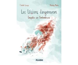 Les lésions dangereuses: Enquête sur l'endométriose