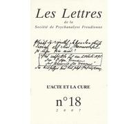 Les Lettres De La Société De Psychanalyse Freudienne N° 18/2007 - L'acte Et La Cure