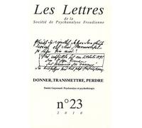 Les Lettres De La Société De Psychanalyse Freudienne N° 23/2010 - Donner, Transmettre, Perdre