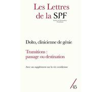 Les Lettres De La Spf N.45 - 3 Dossiers : Dolto, Clinicienne De Génie - Vie Covidienne : Transfert(S) Et Cadre En Question(S) - Transitions : Passage Ou Destination