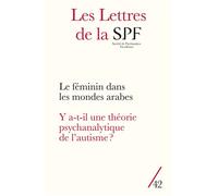 Les Lettres de la SPF Y a-t-il une théorie psychanalytique de l'autisme ? / Du féminin dans les mondes arabes - Collectif - Campagne Premiere - broché - Revue