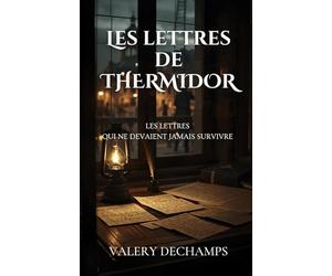 LES LETTRES DE THERMIDOR: Aimer pendant la Terreur. Survivre à la séparation. Mourir seul.