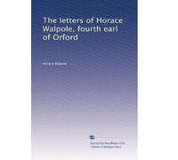 Les lettres d'Horace Walpole, quatrième comte d'Orford