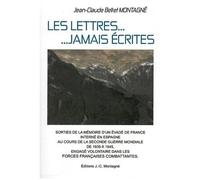 Les Lettres - Jamais Écrites - Sorties De La Mémoire D'un Résistant Evadé De France, Interné En Espagne, Engagé Volontaire Pendant La Seconde Guerre Mondiale