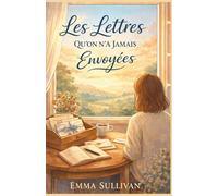 Les Lettres qu’on n’a jamais envoyées: Un mini-roman émotionnel sur les mots retenus, les silences et les nouveaux départs