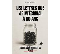 Les lettres que je m'écrirai à 80 ans: Le livre-journal à compléter pour dialoguer avec soi-même et oser vivre sans regrets