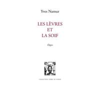 Les levres et la soif - Yves Namur - Lettres Vives - broché - Poésie