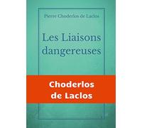 Les Liaisons dangereuses: un roman épistolaire de 175 lettres, de Pierre Choderlos de Laclos, narrant le duo pervers de deux nobles manipulateurs, roués et libertins au siècle des Lumières.