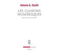 Les Liaisons numériques Vers une nouvelle sociabilité? - Antonio A. Casilli - Seuil - broché - Essai