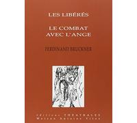 Les libérés, Le combat avec l'ange Ferdinand Bruckner (Auteur), Laurent Muhleisen (Traduction), Hélène Mauler (Traduction), Silvia Berutti-Ronelt (Traduction)