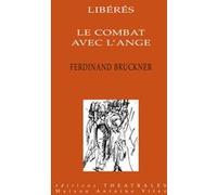 Les libérés, Le combat avec l'ange Ferdinand Bruckner (Auteur), Laurent Muhleisen (Traduction), Hélène Mauler (Traduction), Silvia Berutti-Ronelt (Traduction)