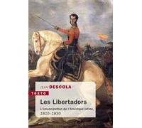 Les Libertadors: L'émancipation de l'Amérique latine (1810-1830)