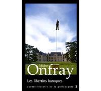 Les libertins baroques Tome 3 Contre-histoire de la philosophie - Michel Onfray - Grasset - broché - Essai