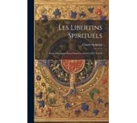 Les Libertins Spirituels: Traités Mystiques Écrits Dans Les Années 1547 À 1549