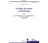 Abel Alexis Louis – Les libres de couleur en Martinique (Tome 2) – Quand Révolution et retour...