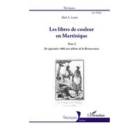 Abel Alexis Louis – Les libres de couleur en Martinique, Tome 3 – 1802–Restauration – Broché
