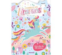 Les licornes - Coloriage - J'habille les licornes - Arc-en-ciel - Livre de coloriages avec plus de 500 stickers offerts - Dès 5 ans