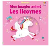 Les licornes - Mon imagier animé - Dès 6 mois Stella Baggott (Illustration), Holly Lamont (Conception couverture ou illustration), Eleonore Souchon (Traduction)