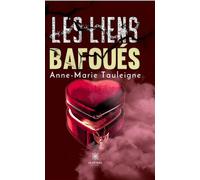 Les liens bafoues - Anne-Marie Tauleigne - Le Lys Bleu - broché - Roman